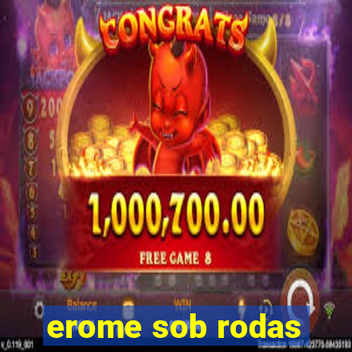 erome sob rodas